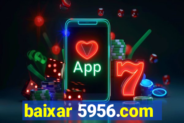 baixar 5956.com